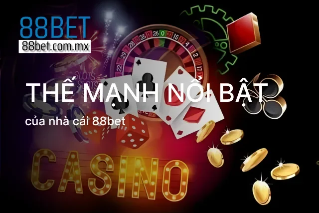 Thế mạnh giúp nhà cái 88bet nổi bật lên khỏi đám đông